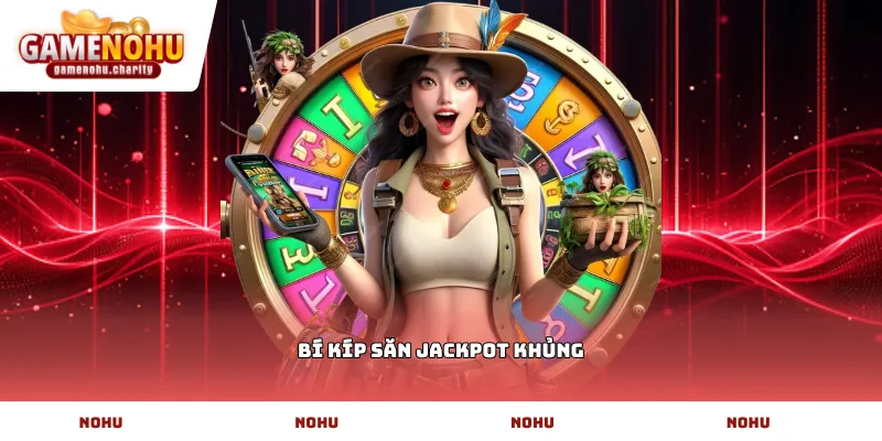 Bí kíp săn Jackpot khủng