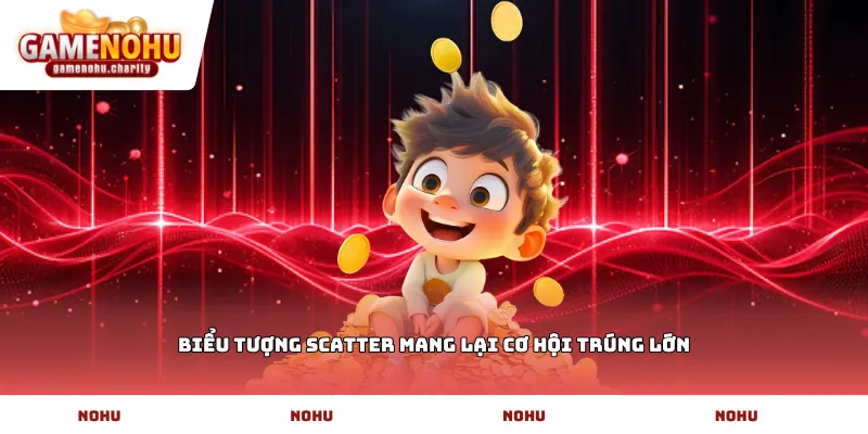 Biểu tượng Scatter mang lại cơ hội trúng lớn