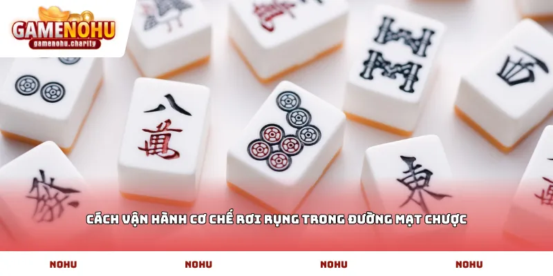 Cách vận hành cơ chế rơi rụng trong Đường mạt chược