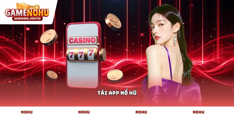 Tải app nổ hũ