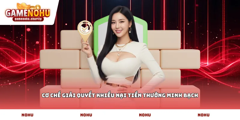 Cơ chế giải quyết khiếu nại tiền thưởng minh bạch