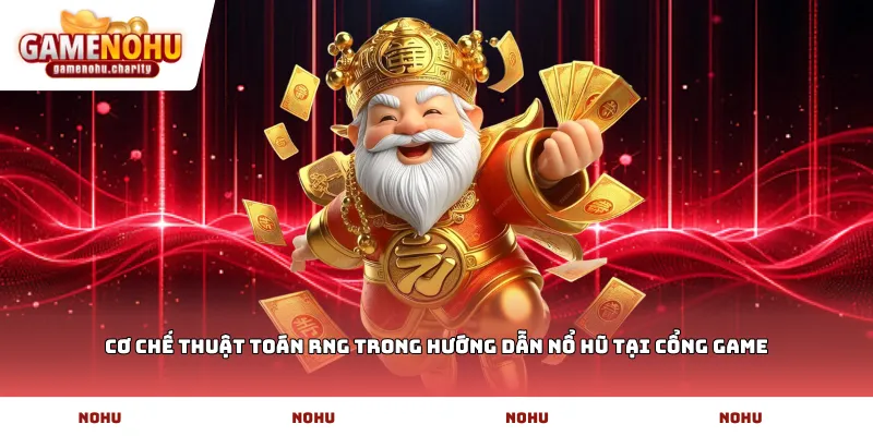 Cơ chế thuật toán RNG trong hướng dẫn nổ hũ tại cổng game