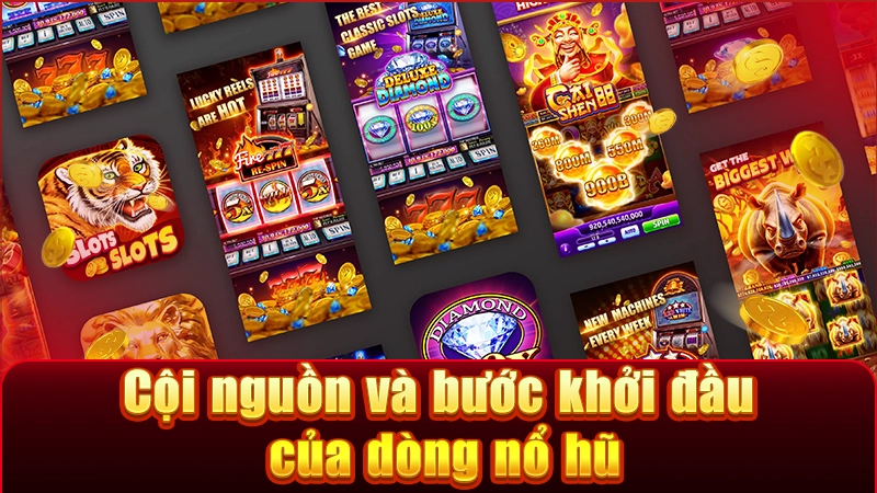 Lịch sử hình thành và những bước tiến của Nổ hũ