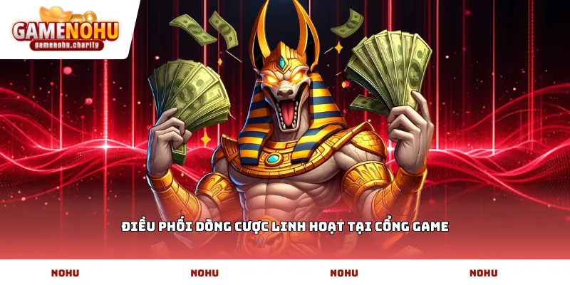 Điều phối dòng cược linh hoạt tại cổng game
