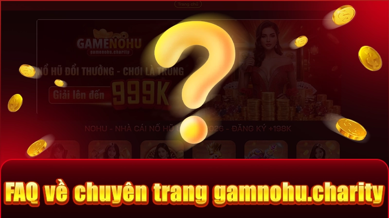  Trả lời những thắc mắc phổ biến về gamnohu.charity