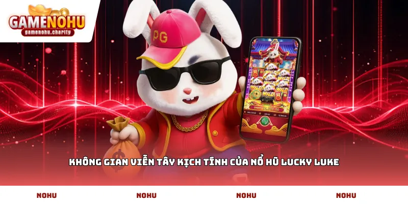 Không gian viễn tây kịch tính của nổ hũ lucky luke