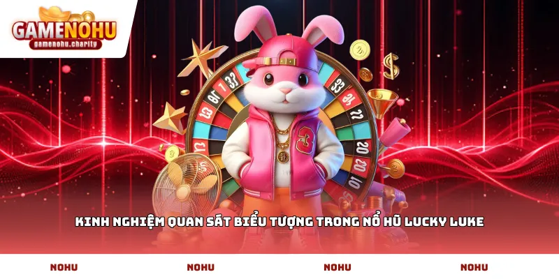 Kinh nghiệm quan sát biểu tượng trong nổ hũ lucky luke