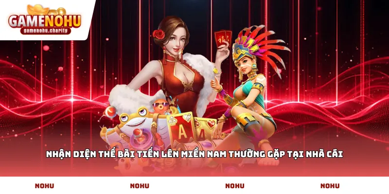 Nhận diện thế bài Tiến lên miền nam thường gặp tại nhà cái