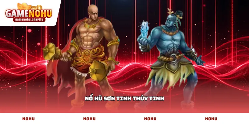 Nổ hũ sơn tinh thủy tinh