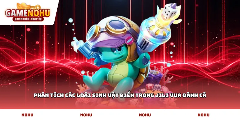 Phân tích các loài sinh vật biển trong JILI Vua đánh cá