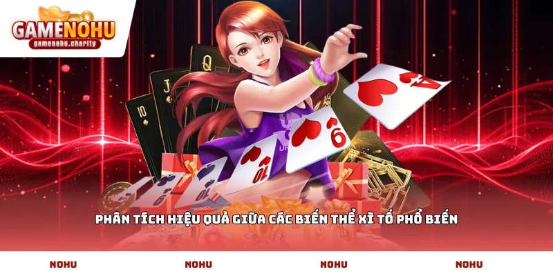 Phân tích hiệu quả giữa các biến thể Xì tố phổ biến