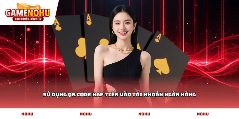 sử dụng qr code nạp tiền vào tài khoản ngân hàng