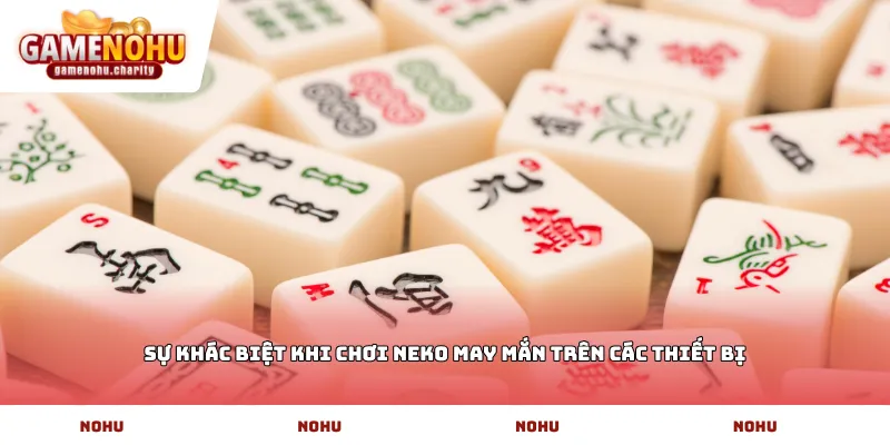 Sự khác biệt khi chơi Neko may mắn trên các thiết bị