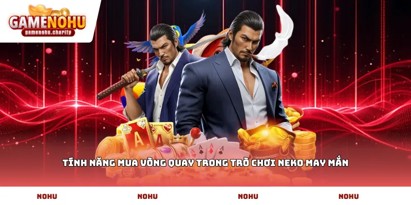 Tính năng mua vòng quay trong trò chơi Neko may mắn