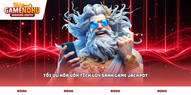 Tối ưu hóa vốn tích lũy sảnh game Jackpot