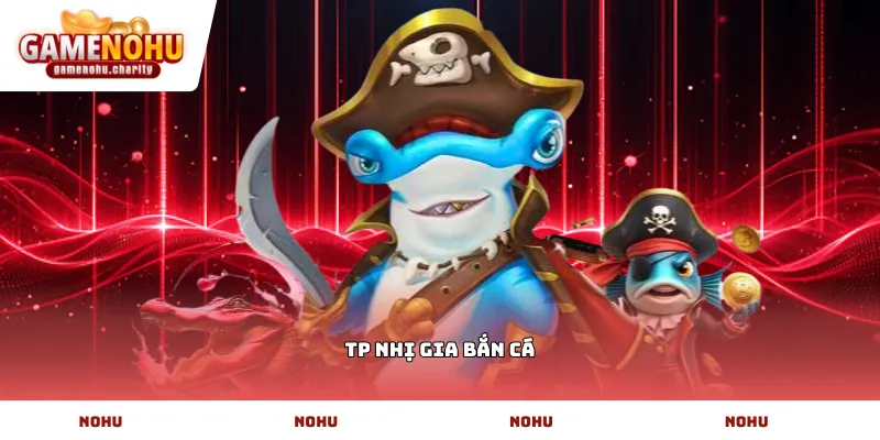 TP nhị gia bắn cá