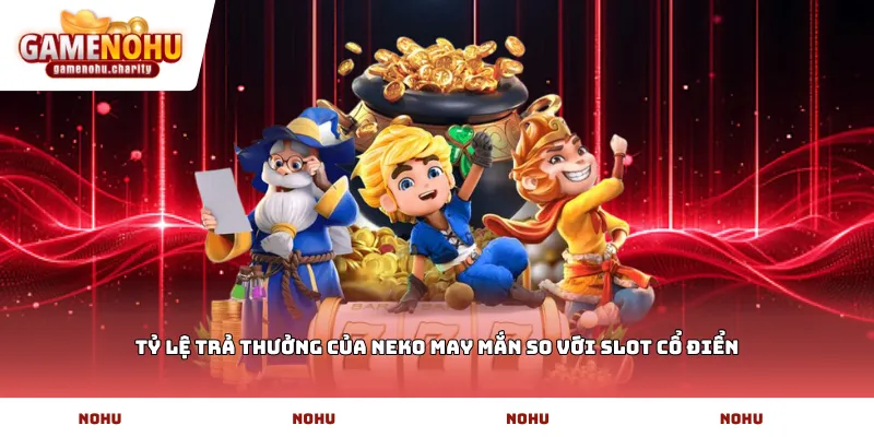 Tỷ lệ trả thưởng của Neko may mắn so với slot cổ điển