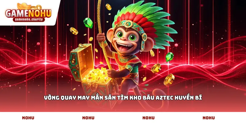 Vòng quay may mắn săn tìm Kho báu aztec huyền bí