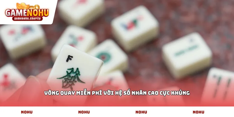 Vòng quay miễn phí với hệ số nhân cao cực khủng